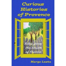 Curious Histories of Provence: Tales from the South of France Paperback, Margo Lestz