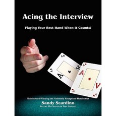 Acing the Interview: Playing Your Best Hand When It Counts! Paperback, Outskirts Press