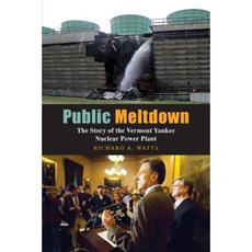 Public Meltdown: The Story of the Vermont Yankee Nuclear Power Plant Paperback, White River Press
