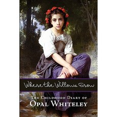 Where the Willows Grow: The Childhood Diary of Opal Whiteley Paperback, Waking Lion Press