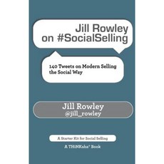 Jill Rowley on #Socialselling: 140 Tweets on Modern Selling the Social Way Paperback, Thinkaha