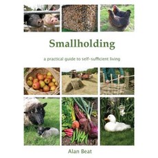Smallholding: A Practical Guide to Self-Sufficient Living Paperback, Smallholding Press