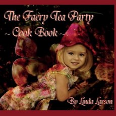 The Faery Tea Party Cook Book: The Faery Tea Party Cook Book (UK Recipes Version) Paperback, Fae Entertainment & Flights of Fantasy
