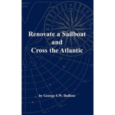 Renovate a Sailboat and Cross the Atlantic Paperback, George Dubose