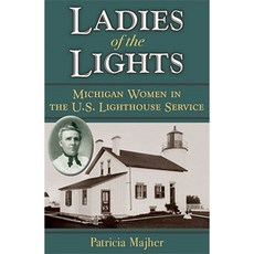 Ladies of the Lights: Michigan Women in the U.S. Lighthouse Service Paperback, University of Michigan Press