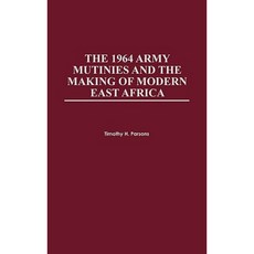 1964 Army Mutinies and the Making of Modern East Africa Hardcover, Praeger
