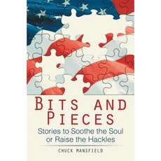 Bits and Pieces: Stories to Soothe the Soul or Raise the Hackles Paperback, Xlibris