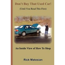 Don't Buy That Used Car! (Until You Read This First): An Inside View of How to Shop Paperback, Authorhouse