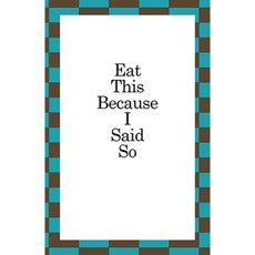 Eat This Because I Said So Paperback, Trafford Publishing