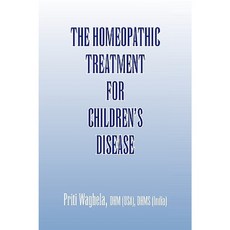 The Homeopathic Treatment for Children's Disease Paperback, Xlibris Corporation