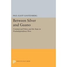 Between Silver and Guano: Commercial Policy and the State in Postindependence Peru Paperback, Princeton University Press