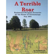 A Terrible Roar: Regimental Wargame Scenarios for the Battle of Chickamauga: Sep. 20th Paperback, Historic Imagination LLC