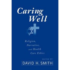 Caring Well: Religion Narrative and Healthcare Ethics Paperback, Westminster John Knox Press