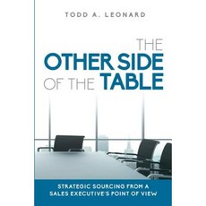 The Other Side of the Table: Strategic Sourcing from a Sales Executive's Point of View Paperback, Todd A. Leonard