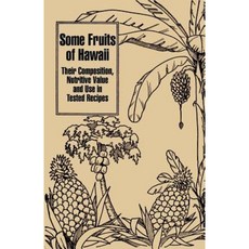 Some Fruits of Hawaii: Their Composition Nutritive Value and Use in Tested Recipes Paperback, University Press of the Pacific