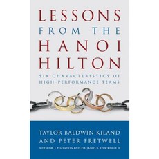 Lessons from the Hanoi Hilton: Six Characteristics of High-Performance Teams Paperback, US Naval Institute Press