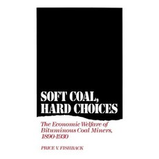 Soft Coal Hard Choices: The Economic Welfare of Bituminous Coal Miners 1890-1930 Hardcover, Oxford University Press, USA