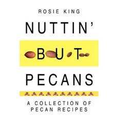 Nuttin' But Pecans: A Collection of Pecan Recipes Paperback, iUniverse