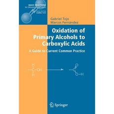 Oxidation of Primary Alcohols to Carboxylic Acids: A Guide to Current Common Practice Paperback, Springer