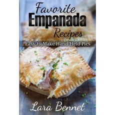 Favorite Empanada Recipes: Easy to Make Hand-Held Pies Paperback, Createspace