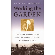 Working the Garden: American Writers and the Industrialization of Agriculture Paperback, University of North Carolina Press
