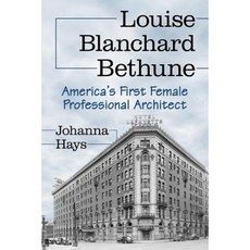 Louise Blanchard Bethune: America's First Female Professional Architect Paperback, McFarland & Company