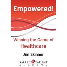Empowered!: Winning the Game of Healthcare Paperback, Smart Patient Academy