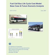 Fuel Cell Bus Life Cycle Cost Model: Base Case & Future Scenario Analysis Paperback, Createspace
