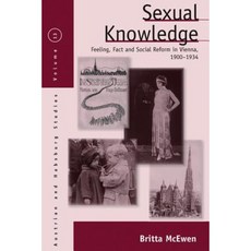 Sexual Knowledge: Feeling Fact and Social Reform in Vienna 1900-1934 Paperback, Berghahn Books