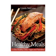 Healthy Meals: 2 Ultra Healthy Diets: Vegan and Paleolithic Paperback, Webnetworks Inc