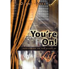 You're On!: Performing on the Stage of Life Hardcover, iUniverse