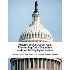 Privacy in the Digital Age: Preventing Data Breaches and Combating Cyber Crime Paperback, Createspace