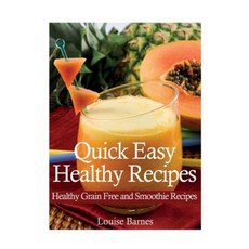 Quick Easy Healthy Recipes: Healthy Grain Free and Smoothie Recipes Paperback, Webnetworks Inc