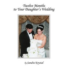 Twelve Months to Your Daughter's Wedding Paperback, iUniverse