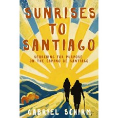 Sunrises to Santiago: Searching for Purpose on the Camino de Santiago Paperback, Paz Publishing LLC