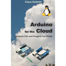 Arduino for the Cloud: Arduino Yun and Dragino Yun Shield Paperback, Universal Publishers