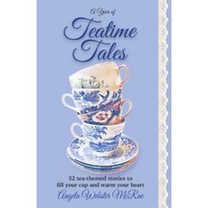 A Year of Teatime Tales: 52 Tea-Themed Stories to Fill Your Cup and Warm Your Heart Paperback, Angela McRae