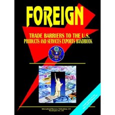 Foreign Trade Barriers to the U.S. Products and Services Exports Handbook Paperback, International Business Publications, USA