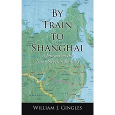 By Train to Shanghai: A Journey on the Trans-Siberian Railway Paperback, Authorhouse