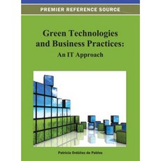 Green Technologies and Business Practices: An It Approach Hardcover, Information Science Reference