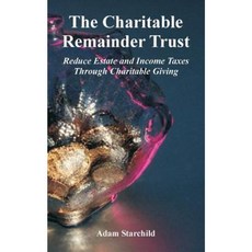 The Charitable Remainder Trust: Reduce Estate and Income Taxes Through Charitable Giving Paperback, Books for Business