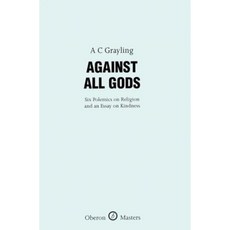 Against All Gods: Six Polemics on Religion and an Essay on Kindness Hardcover, Oberon Books