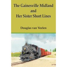 The Gainesville Midland and Her Sister Short Lines Paperback, Authorhouse