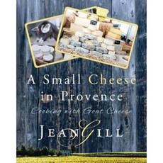 A Small Cheese in Provence: Cooking with Goat Cheese Paperback, 13th Sign