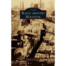 Rails Around Houston Hardcover, Arcadia Publishing Library Editions
