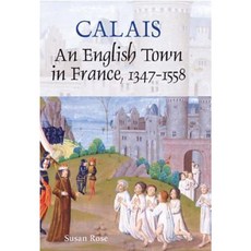 Calais: An English Town in France 1347-1558 Hardcover, Boydell Press