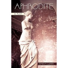 Aphrodite: A Play Paperback, iUniverse