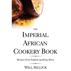 The Imperial African Cookery Book: Recipes from English-Speaking Africa Paperback, Jeppestown Press