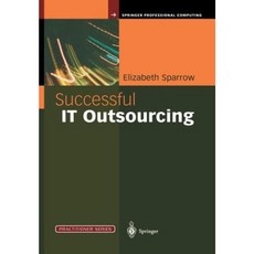 Successful It Outsourcing: From Choosing a Provider to Managing the Project Paperback, Springer
