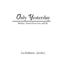 Only Yesterday: Memory.- Poems of Love Loss and Life. Paperback, Authorhouse UK